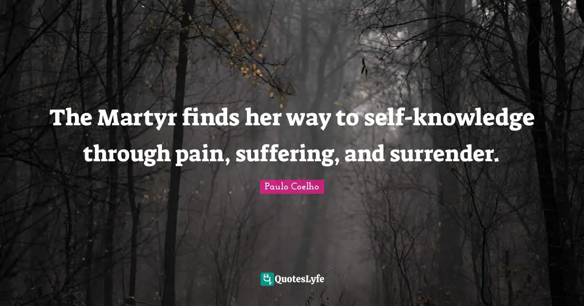 The Martyr finds her way to self-knowledge through pain, suffering, and surrender.