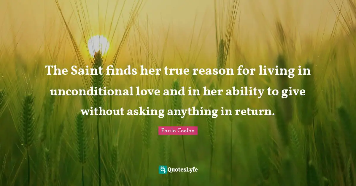 The Saint finds her true reason for living in unconditional love and in her ability to give without asking anything in return.