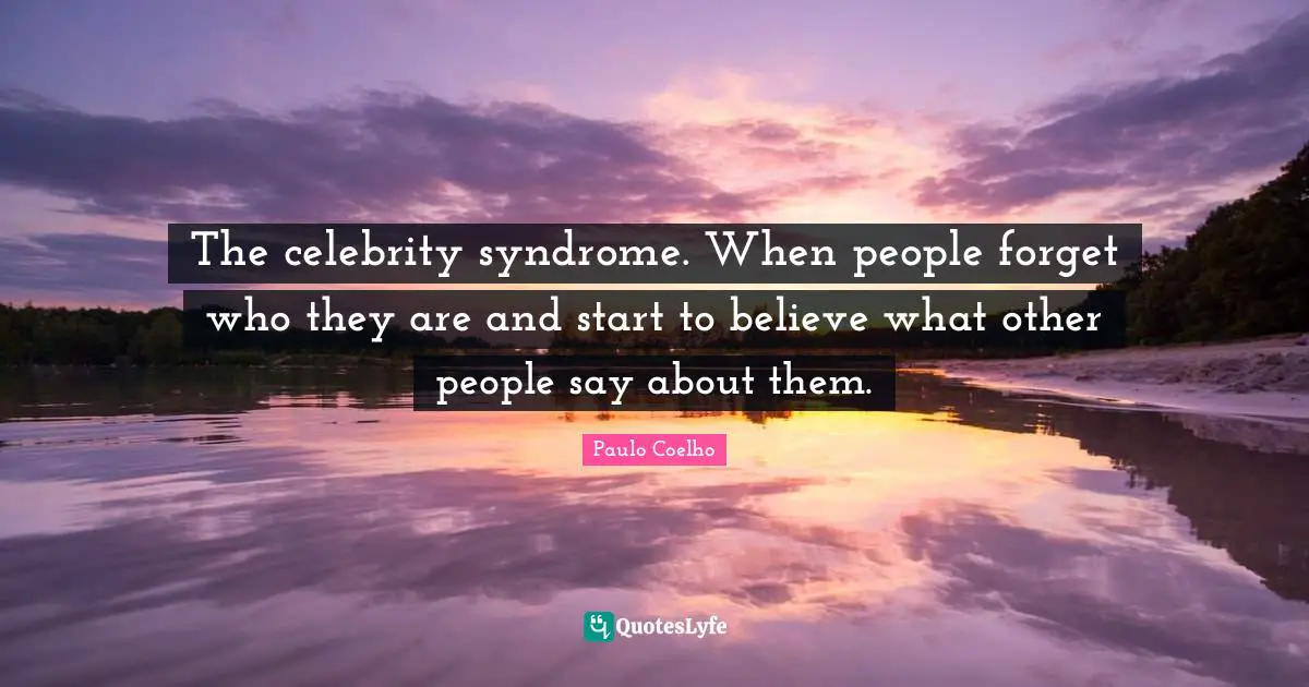The celebrity syndrome. When people forget who they are and start to believe what other people say about them.