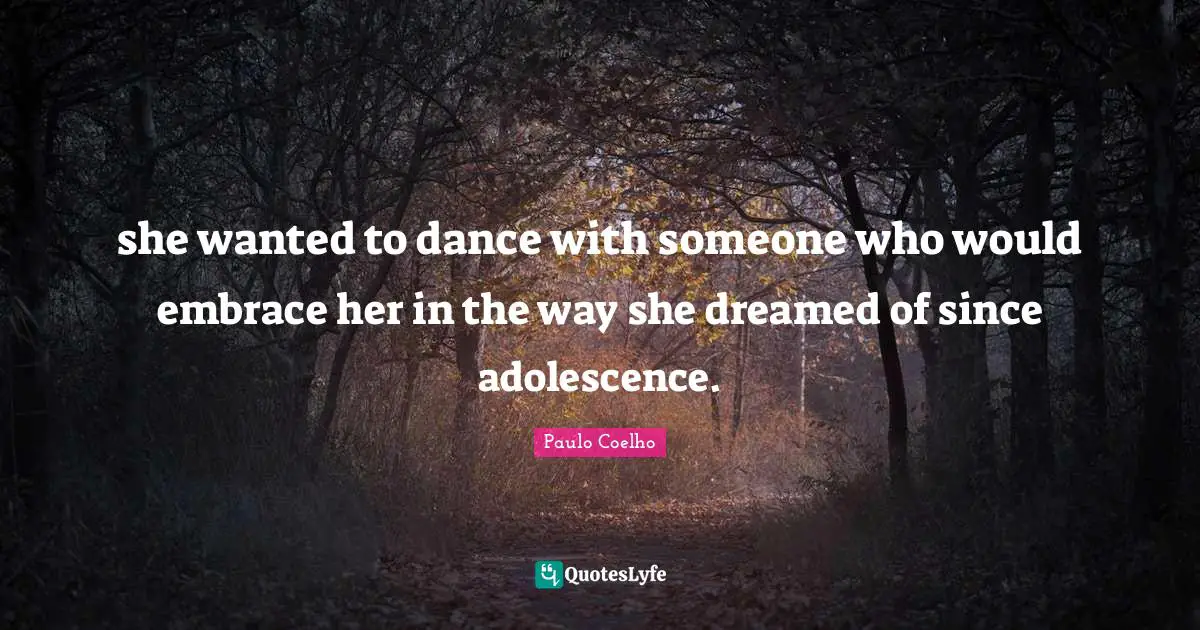 she wanted to dance with someone who would embrace her in the way she dreamed of since adolescence.