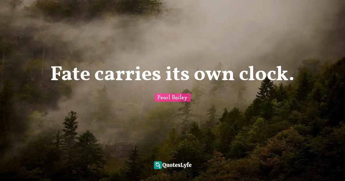 Fate carries its own clock.
