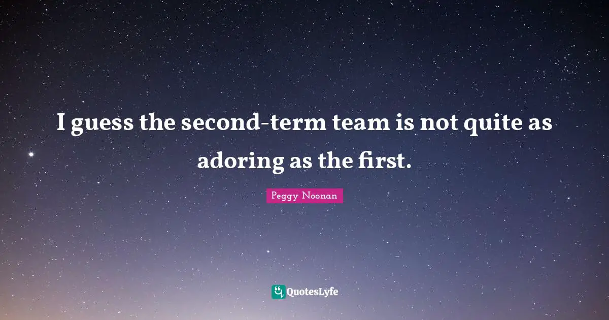 I guess the second-term team is not quite as adoring as the first.