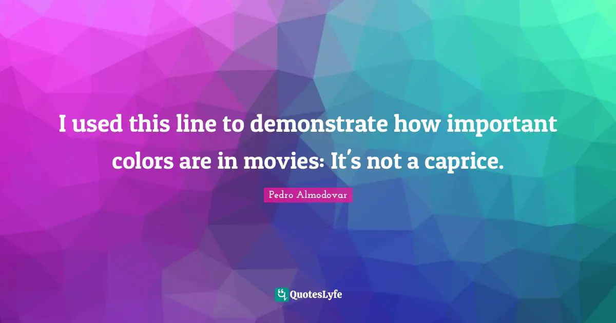 I used this line to demonstrate how important colors are in movies: It's not a caprice.