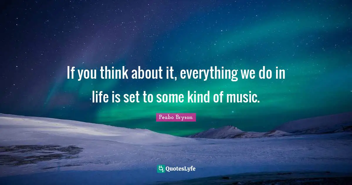 If you think about it, everything we do in life is set to some kind of music.