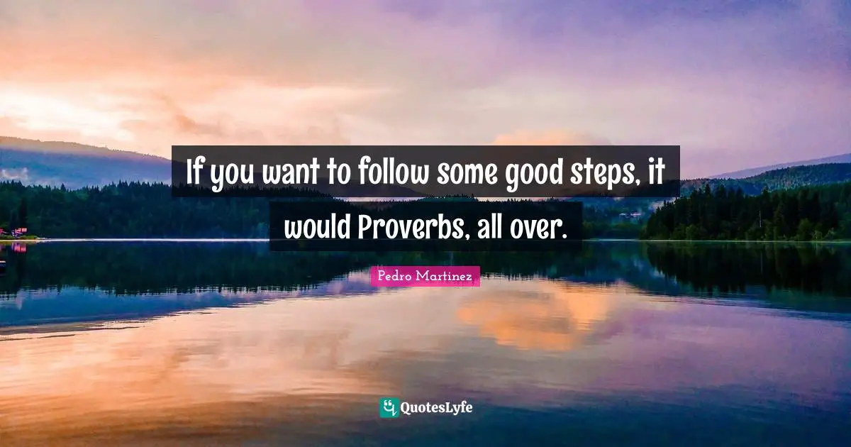 If you want to follow some good steps, it would Proverbs, all over.