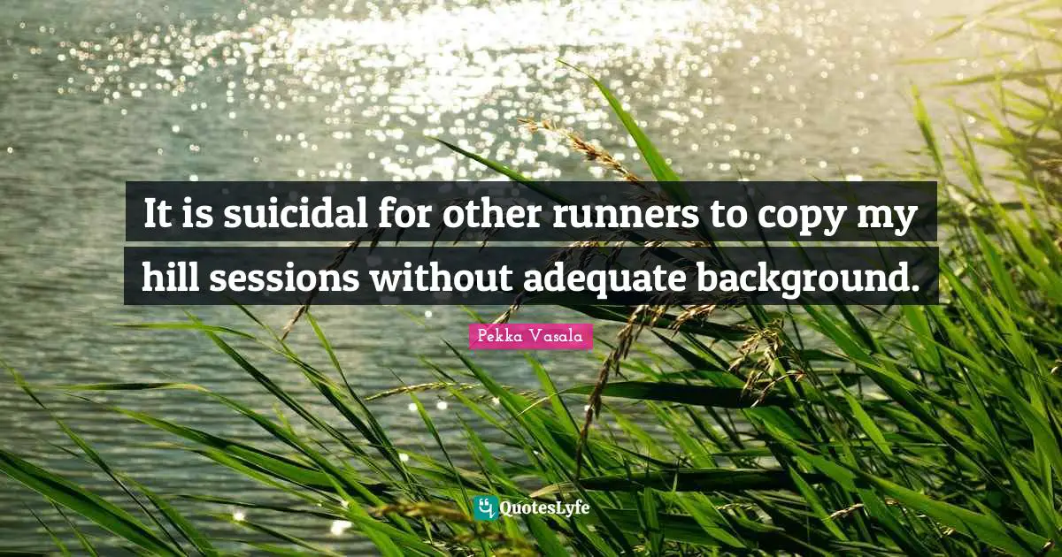 It is suicidal for other runners to copy my hill sessions without adequate background.