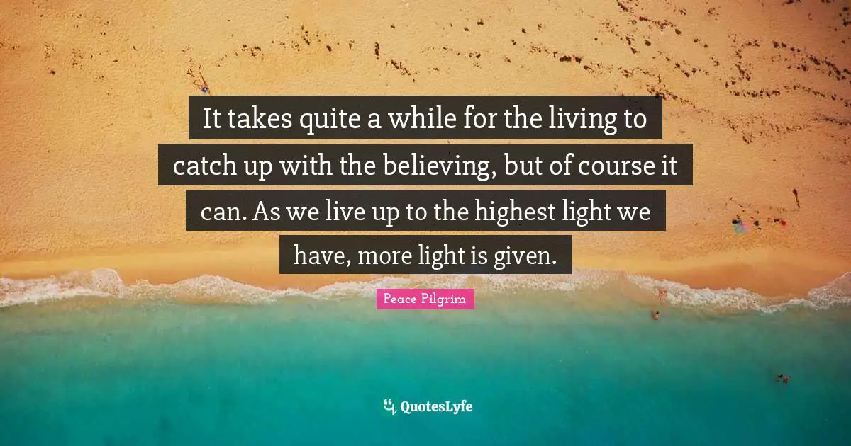 It takes quite a while for the living to catch up with the believing, but of course it can. As we live up to the highest light we have, more light is given.