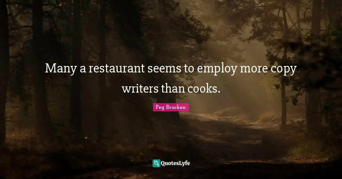 Many a restaurant seems to employ more copy writers than cooks.
