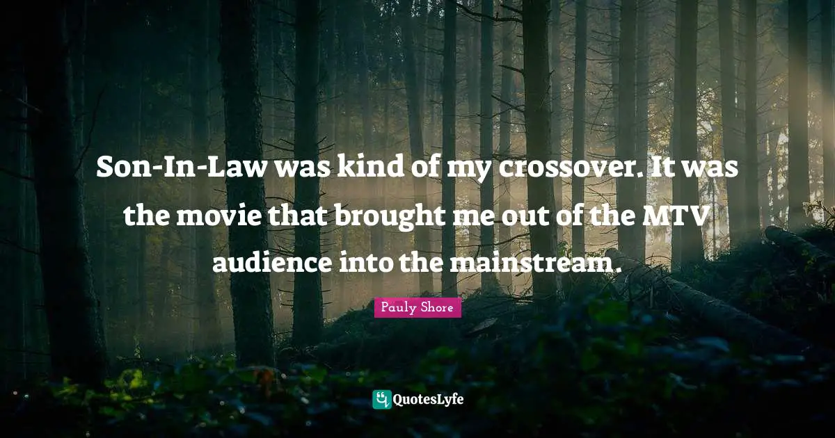 Pauly Shore Quotes: "Son-In-Law was kind of my crossover. It was the movie that brought me out of the MTV audience into the mainstream."