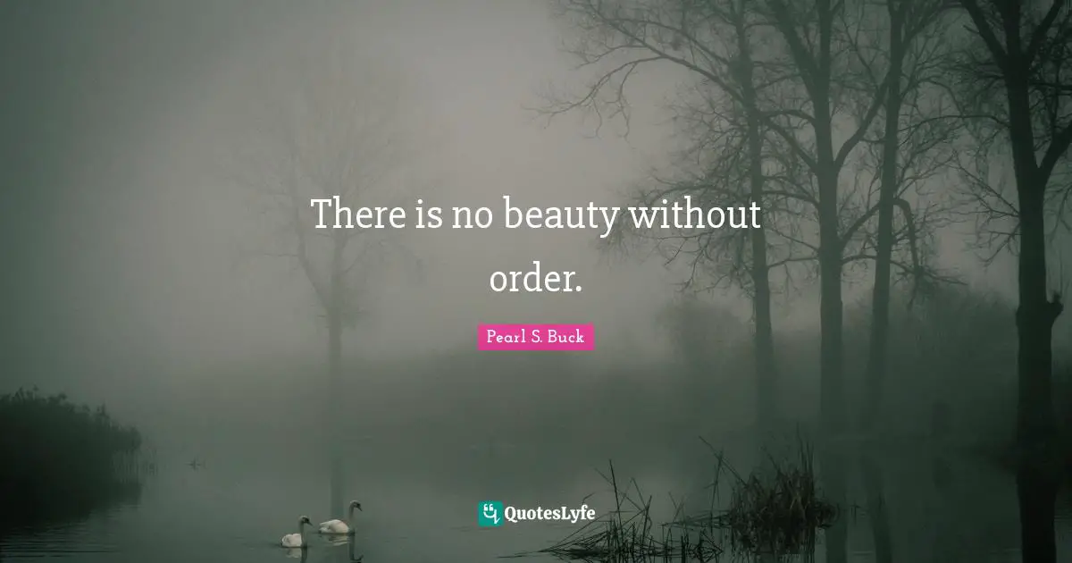 There is no beauty without order.