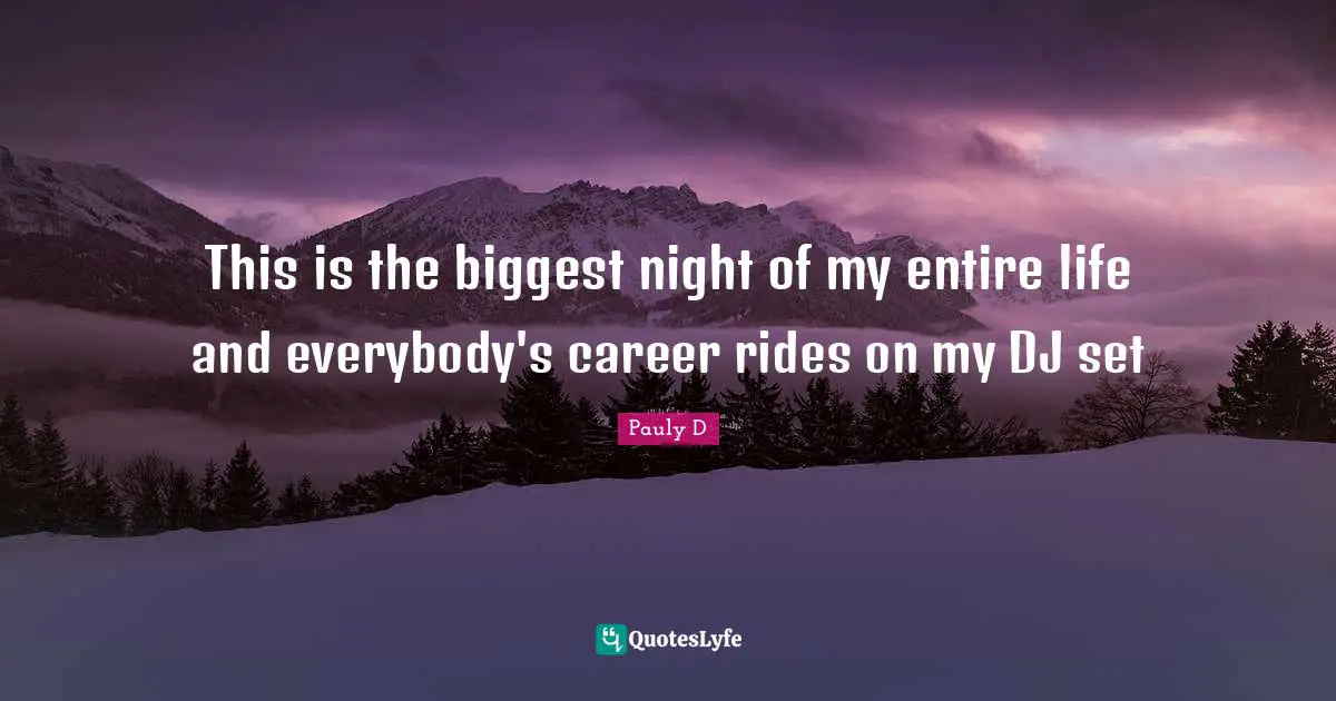 This is the biggest night of my entire life and everybody's career rides on my DJ set