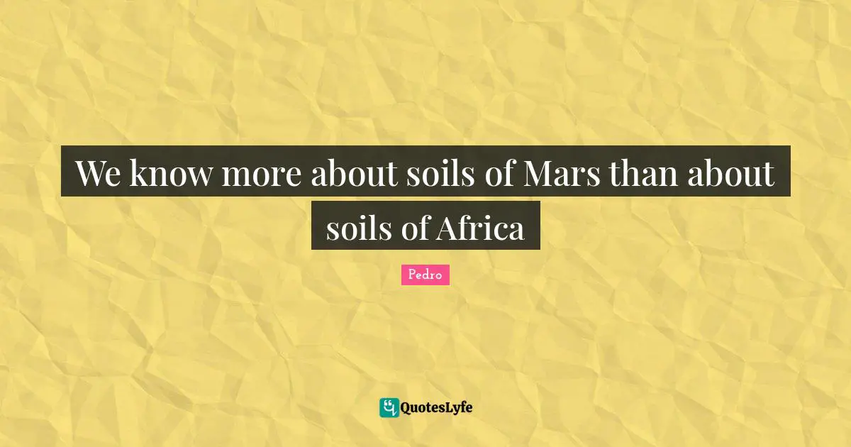 We know more about soils of Mars than about soils of Africa