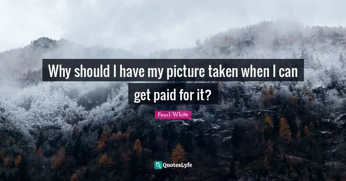 Why should I have my picture taken when I can get paid for it?