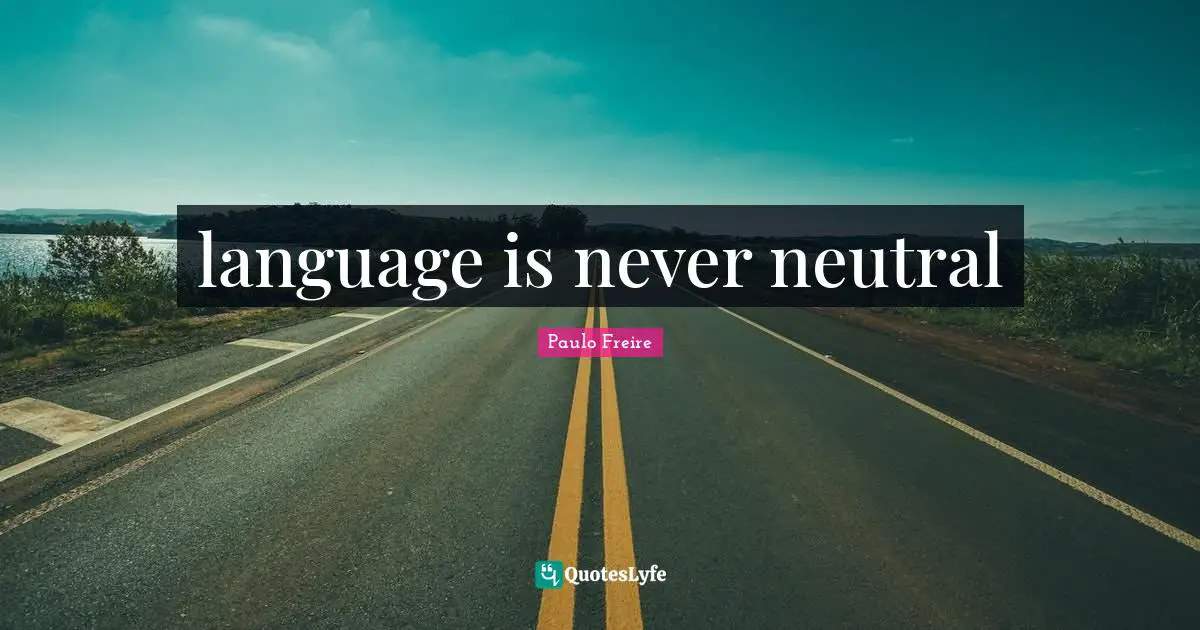 language is never neutral