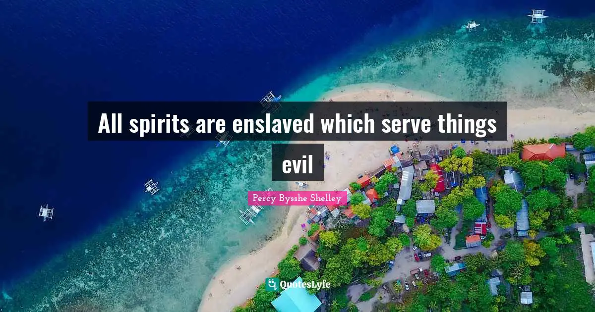 All spirits are enslaved which serve things evil