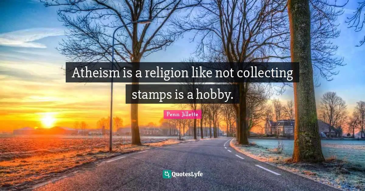 Atheism is a religion like not collecting stamps is a hobby.
