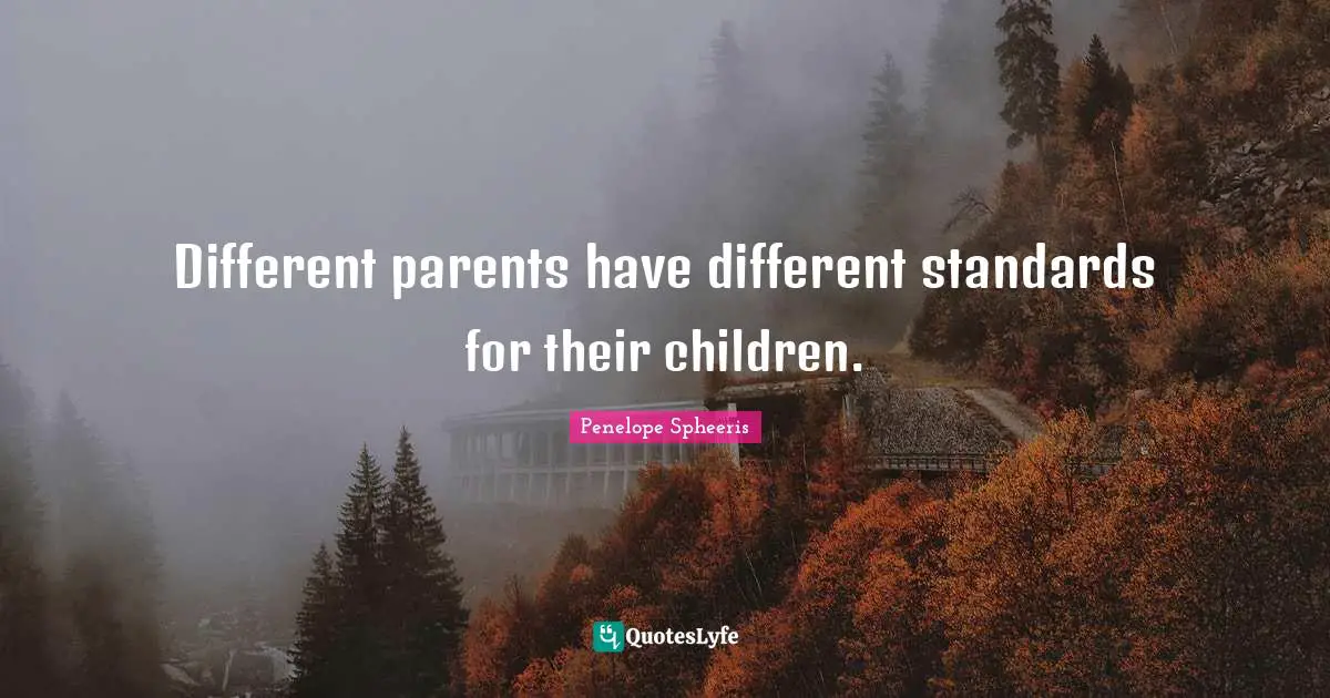 Different parents have different standards for their children.