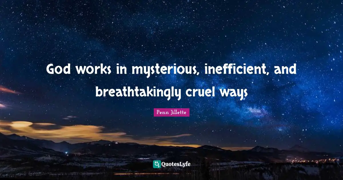 God works in mysterious, inefficient, and breathtakingly cruel ways