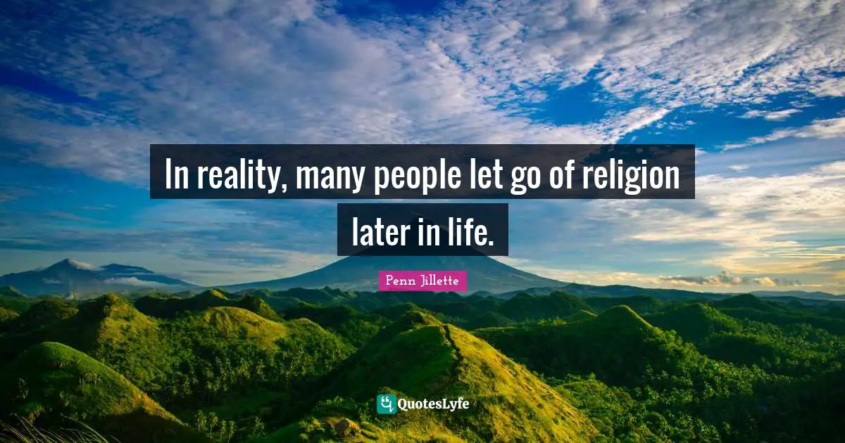 In reality, many people let go of religion later in life.