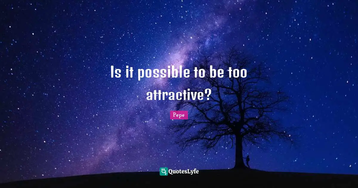 Is it possible to be too attractive?