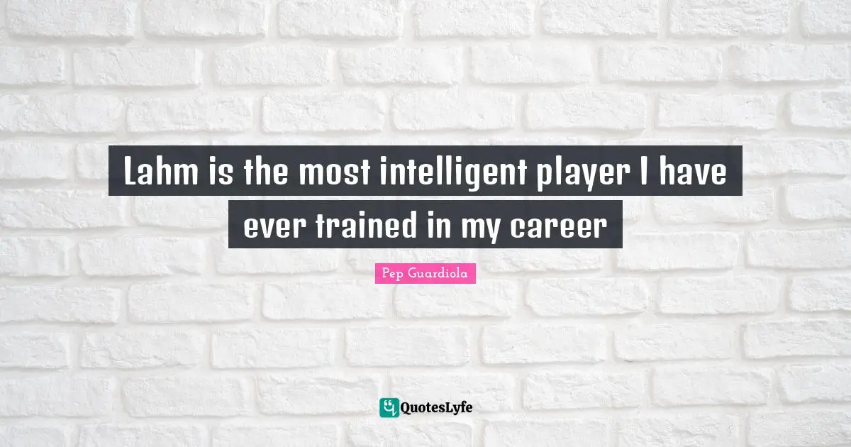 Lahm is the most intelligent player I have ever trained in my career