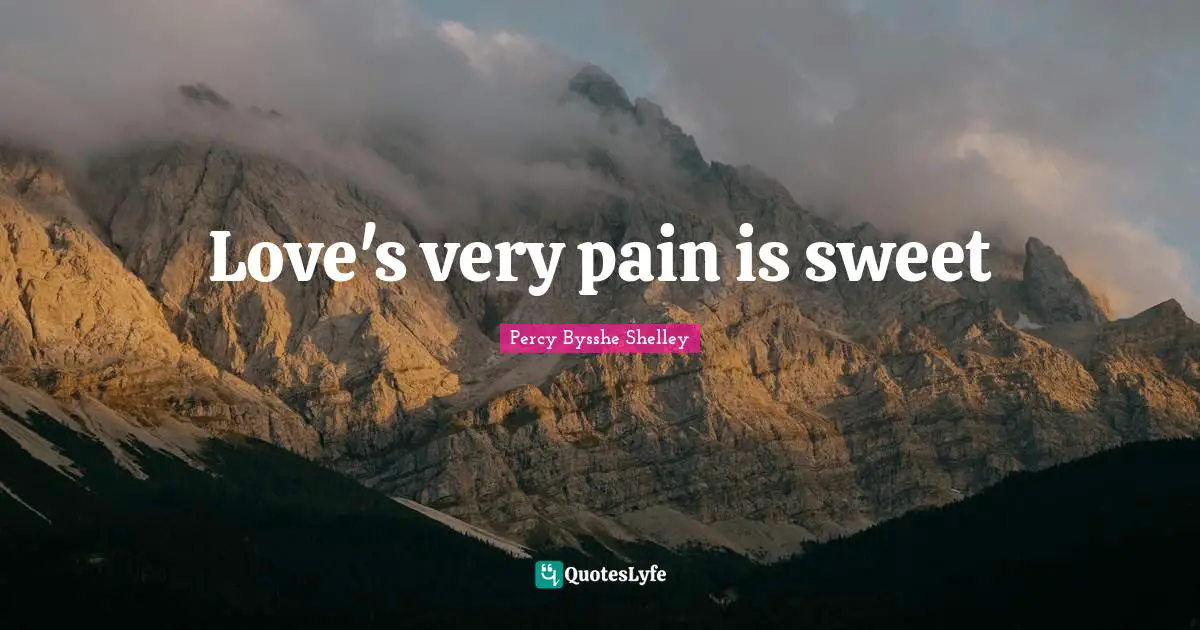 Love's very pain is sweet