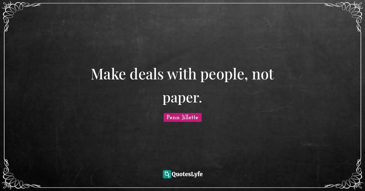 Make deals with people, not paper.