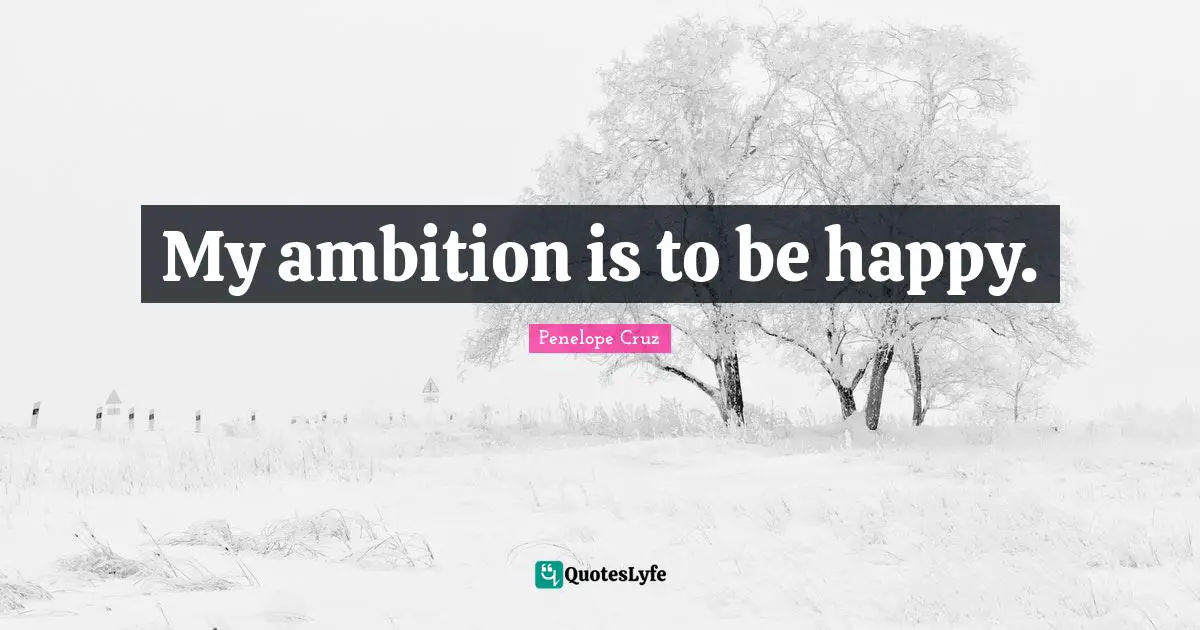 My ambition is to be happy.