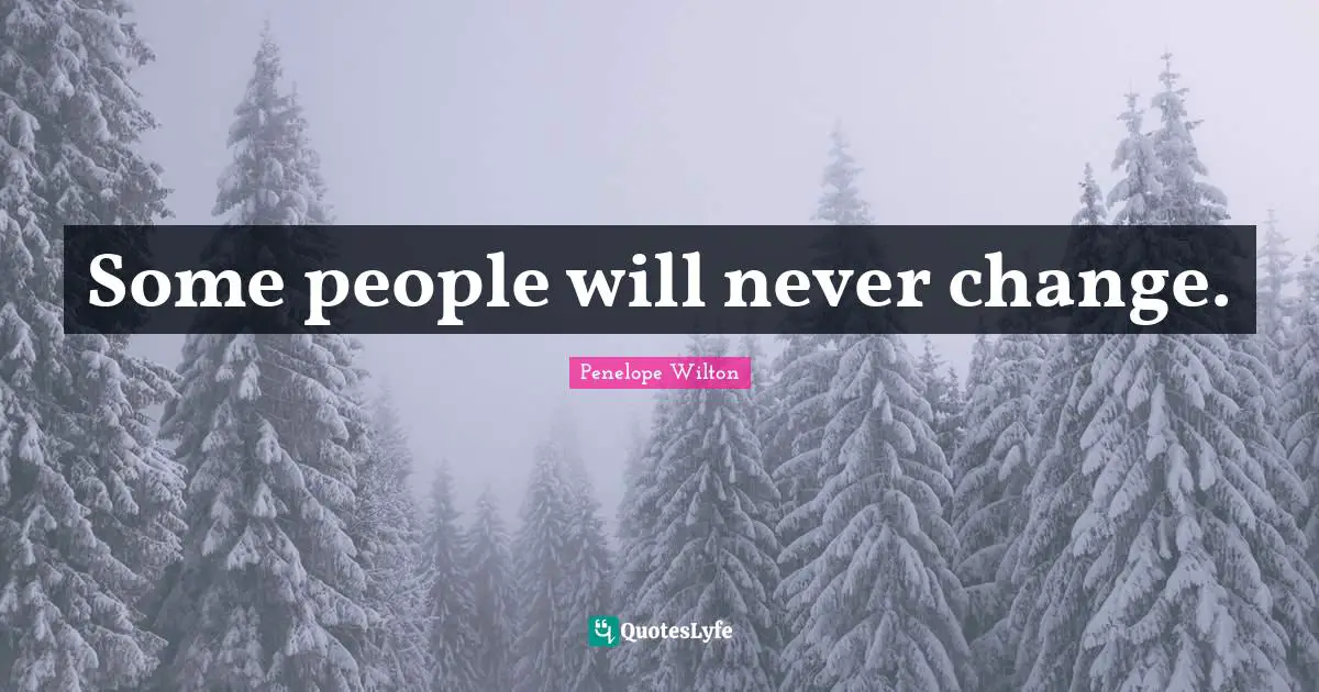 Some people will never change.