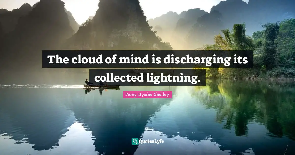 The cloud of mind is discharging its collected lightning.