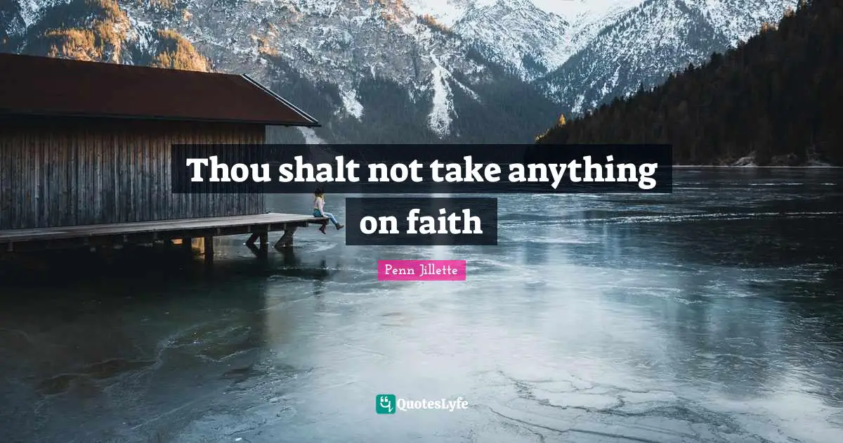 Thou shalt not take anything on faith