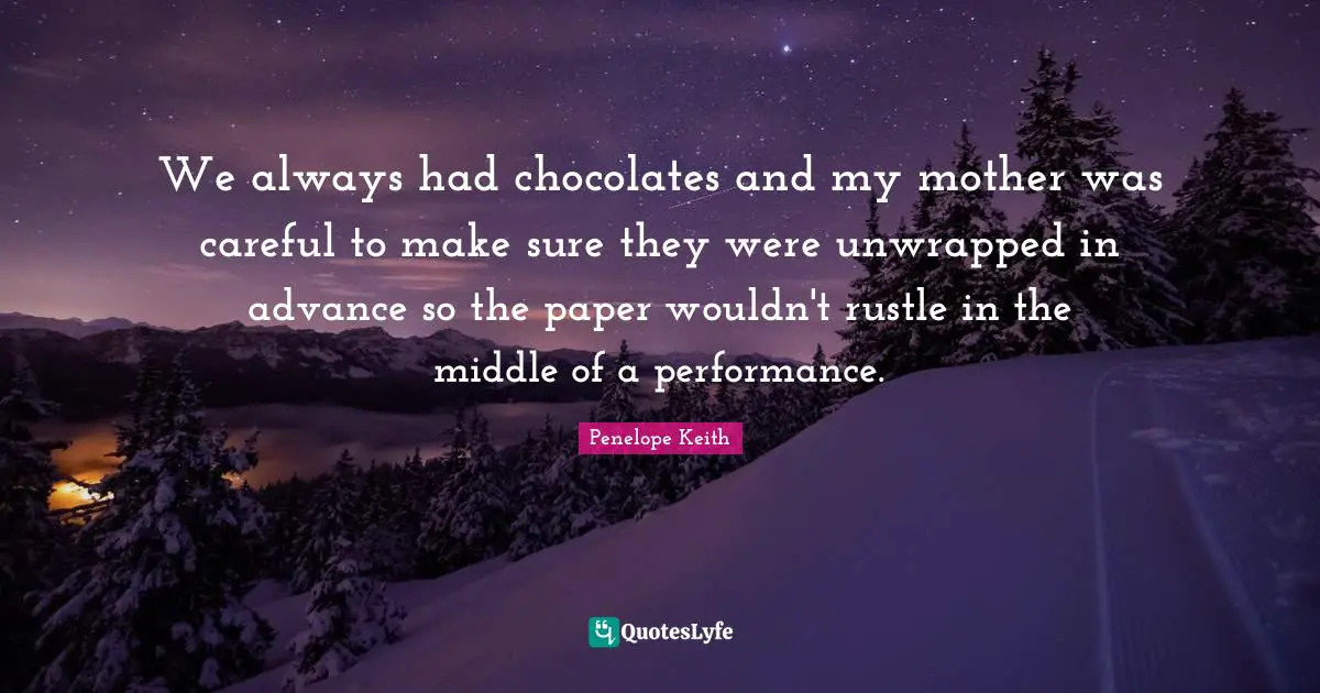 We always had chocolates and my mother was careful to make sure they were unwrapped in advance so the paper wouldn't rustle in the middle of a performance.