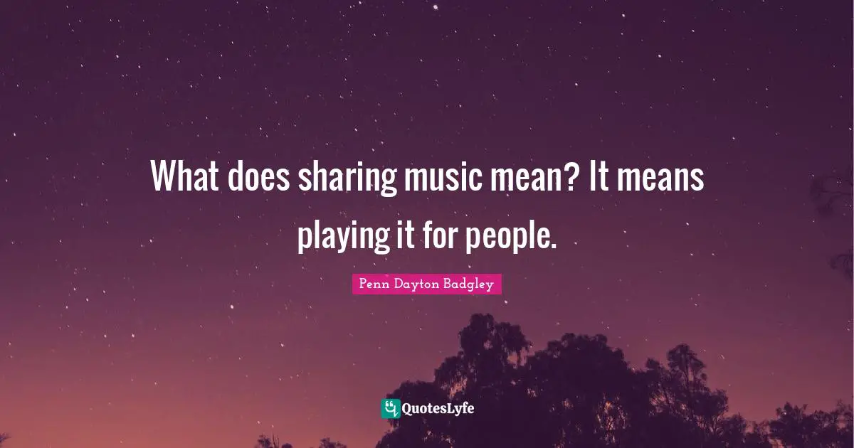 What does sharing music mean? It means playing it for people.