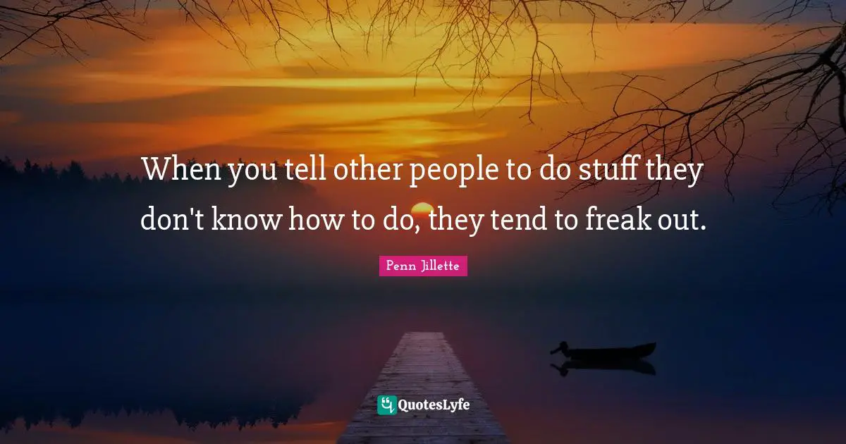When you tell other people to do stuff they don't know how to do, they tend to freak out.