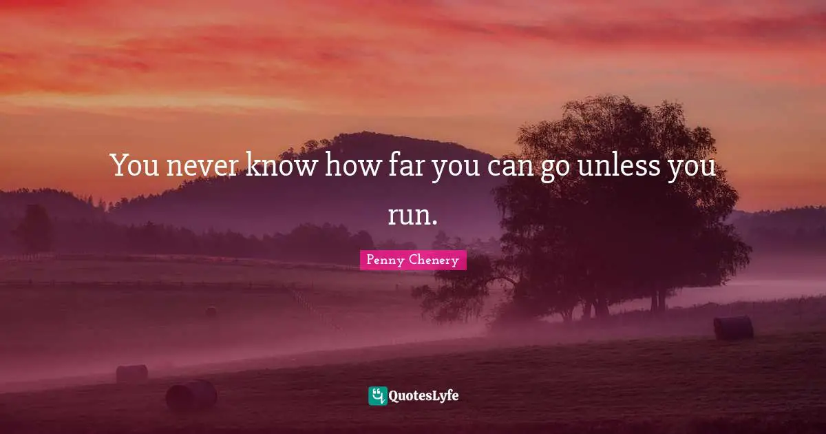 How Far You Can Go Quotes: "You never know how far you can go unless you run."