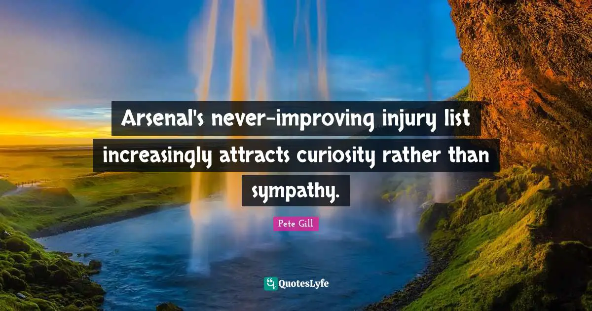 Arsenal's never-improving injury list increasingly attracts curiosity rather than sympathy.