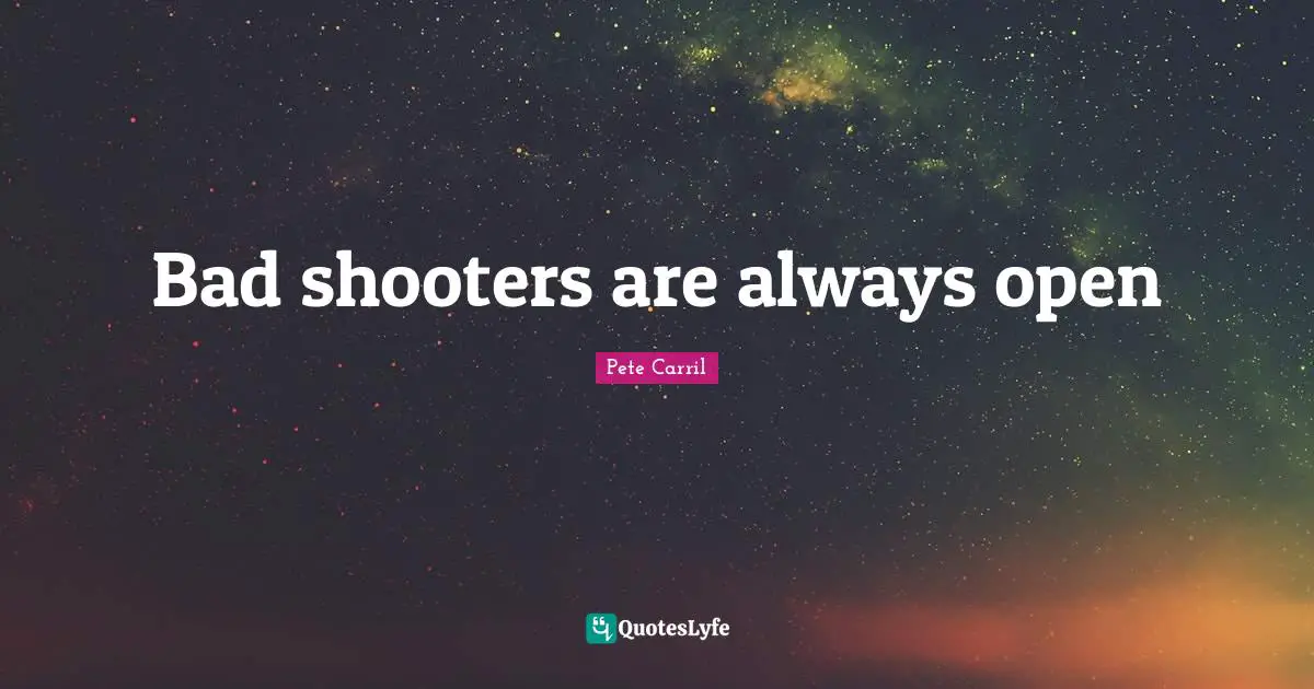 Bad shooters are always open