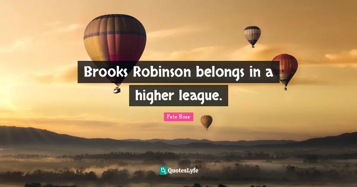 Brooks Robinson belongs in a higher league.