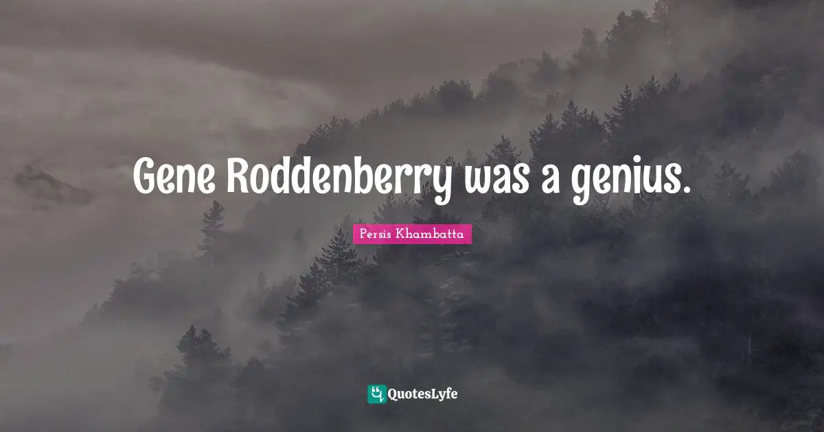 Gene Roddenberry was a genius.