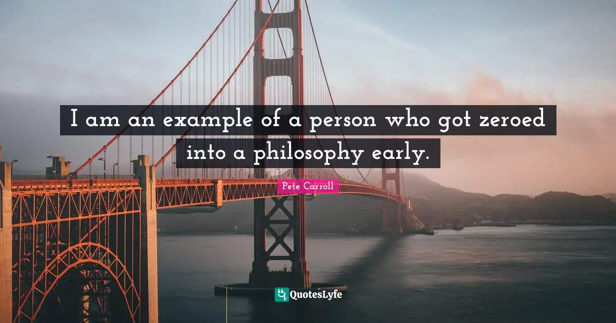 I am an example of a person who got zeroed into a philosophy early.