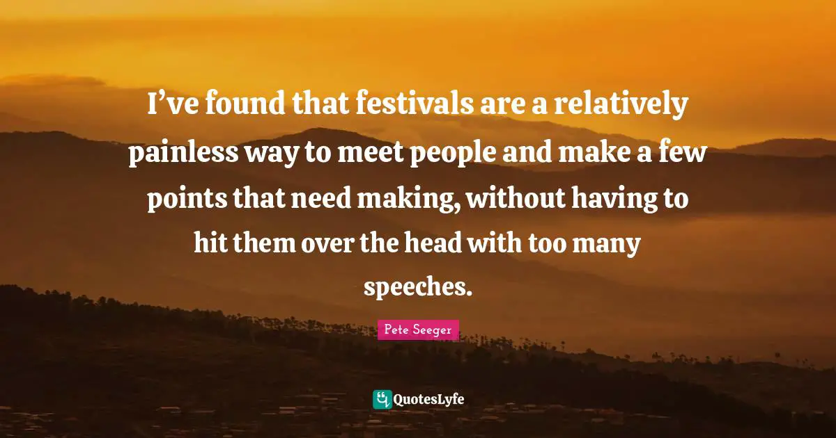 I’ve found that festivals are a relatively painless way to meet people and make a few points that need making, without having to hit them over the head with too many speeches.