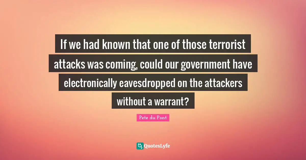 If we had known that one of those terrorist attacks was coming, could our government have electronically eavesdropped on the attackers without a warrant?