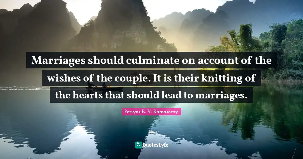 Couple Quotes: "Marriages should culminate on account of the wishes of the couple. It is their knitting of the hearts that should lead to marriages."