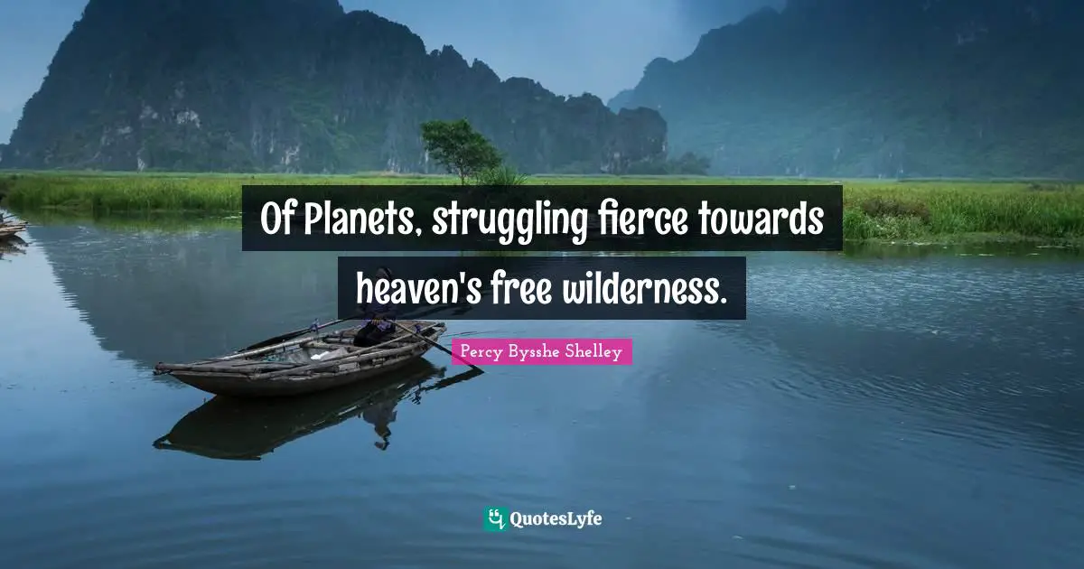Of Planets, struggling fierce towards heaven's free wilderness.