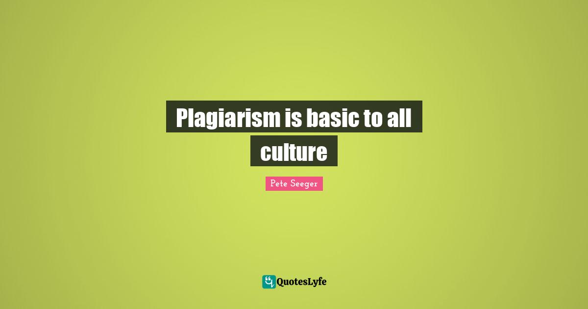 Plagiarism is basic to all culture