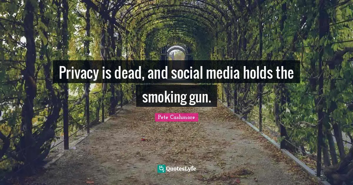Privacy is dead, and social media holds the smoking gun.