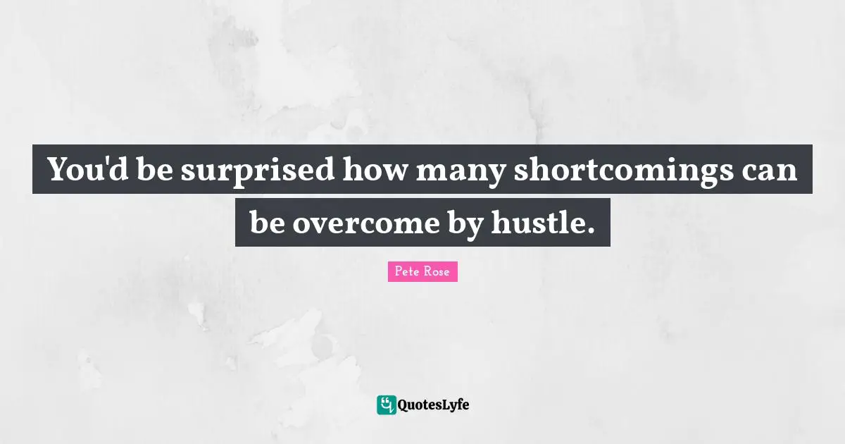 Shortcomings Quotes: "You'd be surprised how many shortcomings can be overcome by hustle."