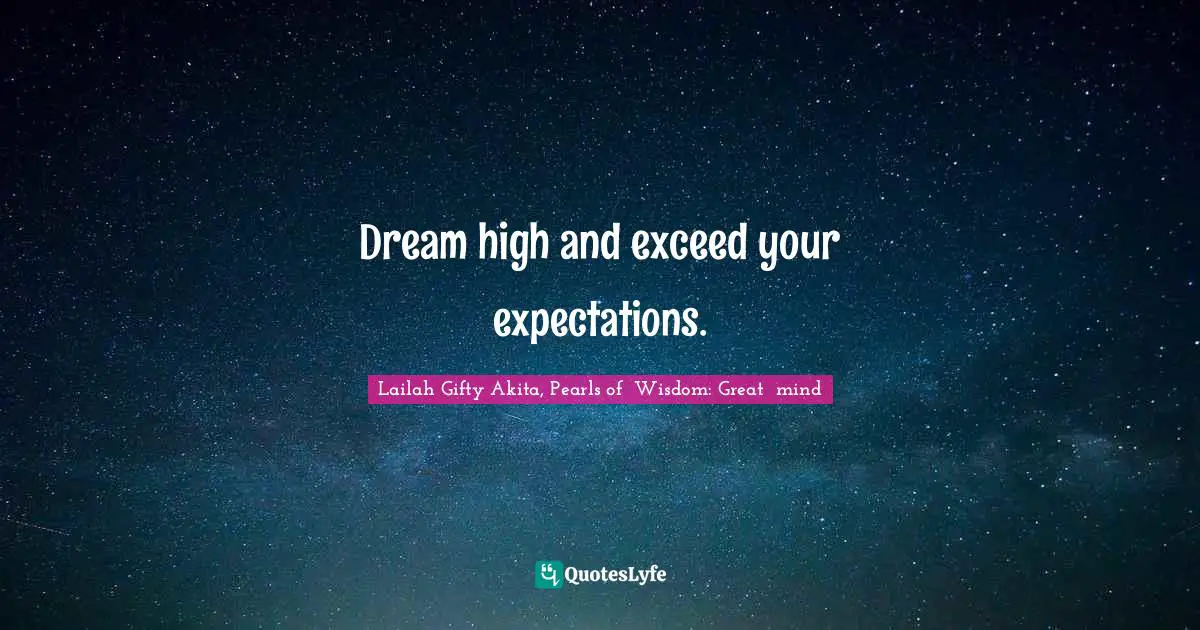 Positive Mindset Quotes: "Dream high and exceed your expectations."