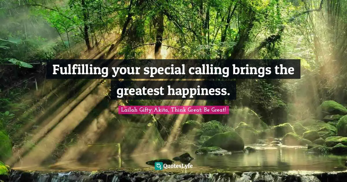 Calling People Quotes: "Fulfilling your special calling brings the greatest happiness."