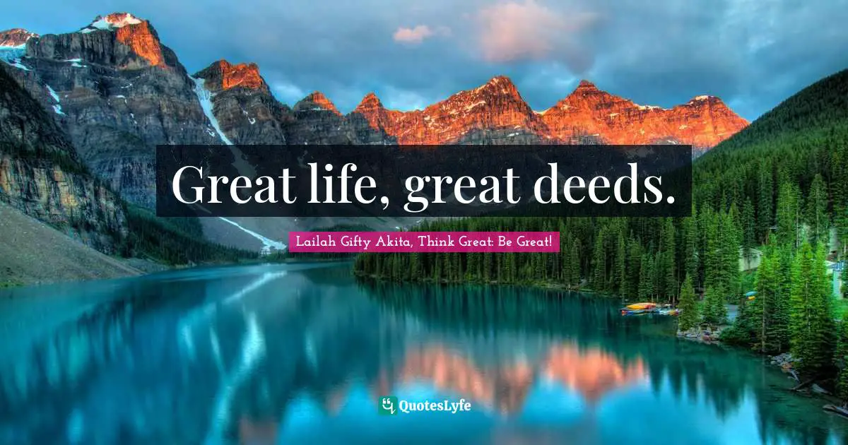 Great life, great deeds.